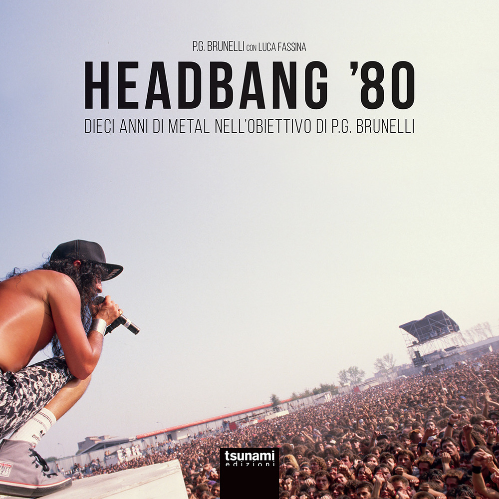 Headbang '80. Dieci anni di metal nell'obiettivo di P.G. Brunelli