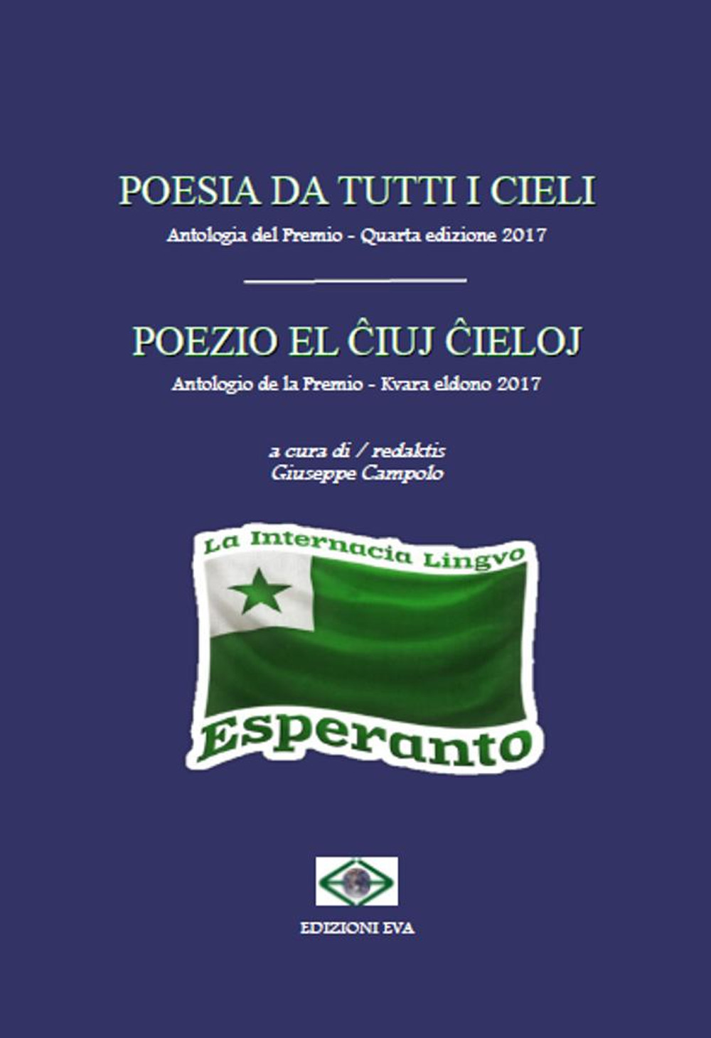 Poesia da tutti i cieli. Antologia del premio 4ª edizione 2017-Poezio el ĉiuj ĉieloj. Antologio de la premio 4ª eldono 2017. Ediz. italiana e esperanto