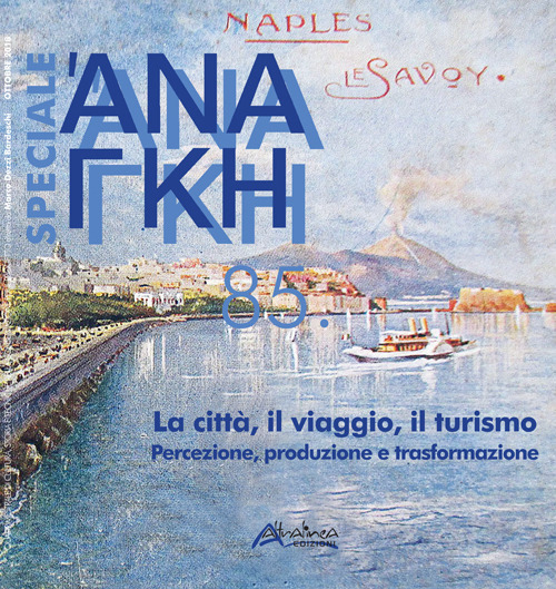 Ananke speciale. Vol. 85: La città, il viaggio, il turismo. Percezione, produzione e trasformazione