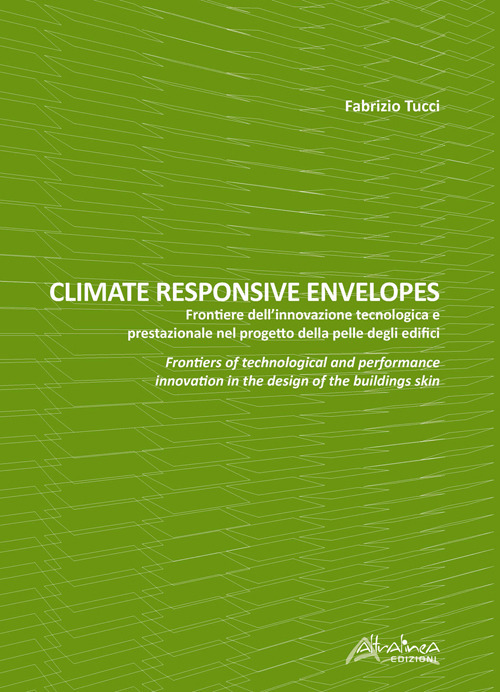 Climate responsive envelopes. Frontiere dell’innovazione tecnologica e prestazionale nel progetto della pelle degli edifici. Ediz. italiana e inglese