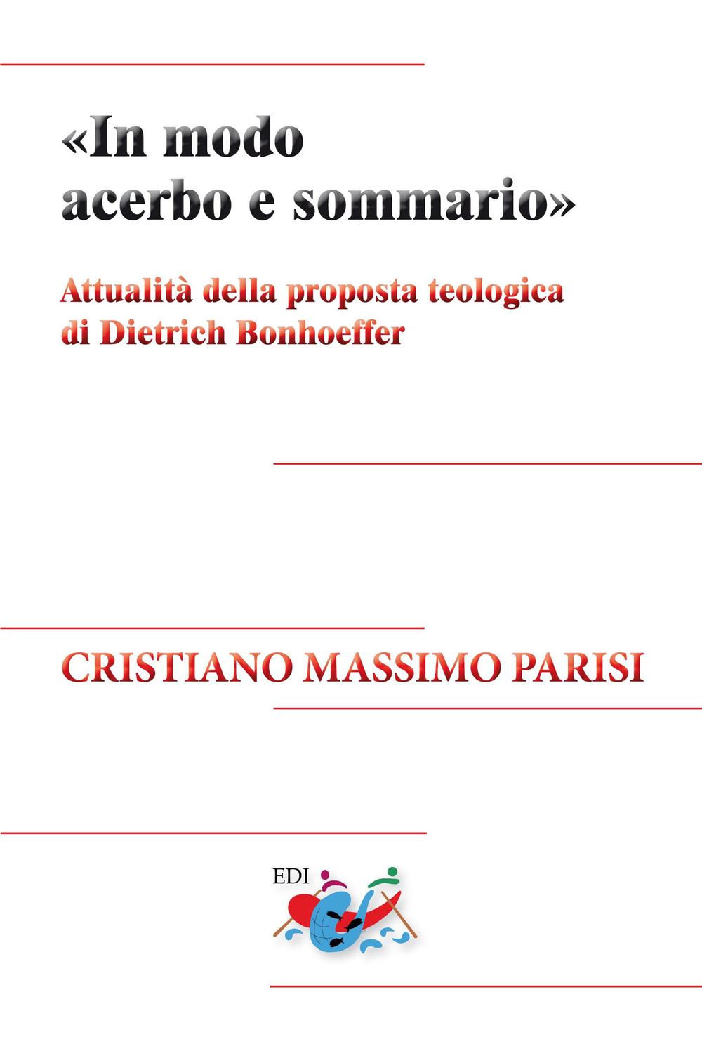 «In modo acerbo e sommario». Attualità della proposta teologica di Dietrich Bonhoeffer