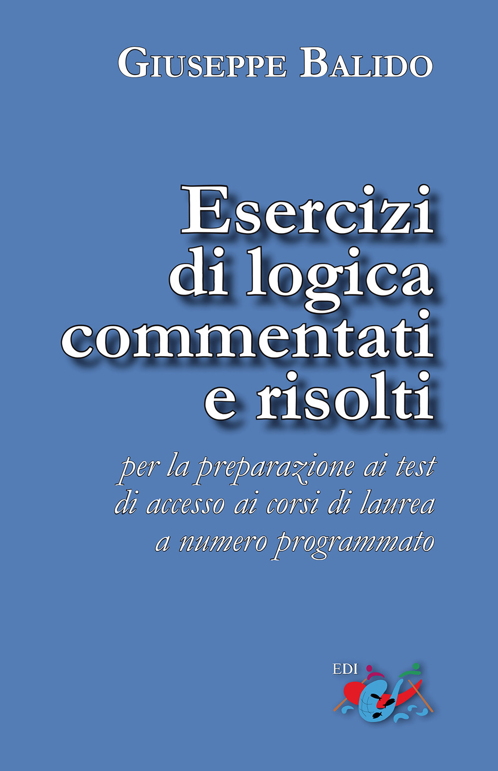 Esercizi di logica commentati e risolti. Per la preparazione ai test di accesso ai corsi di laurea a numero programmato