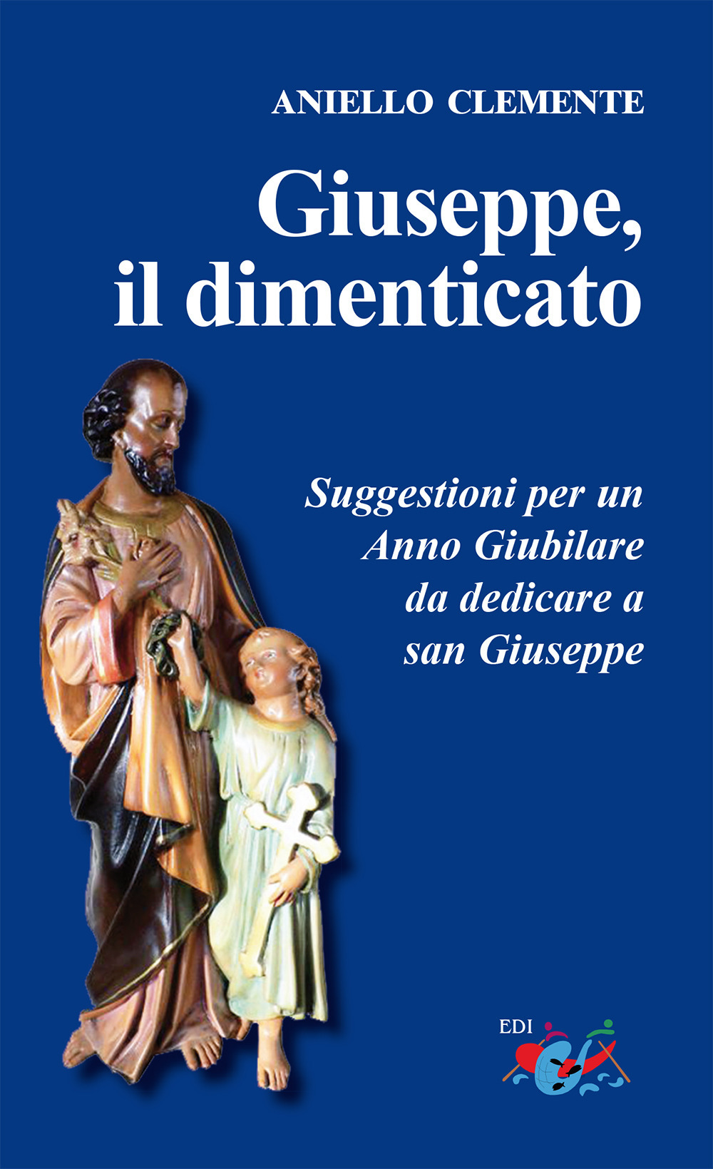 Giuseppe, il dimenticato. Suggestioni per un Anno Giubilare da dedicare a san Giuseppe