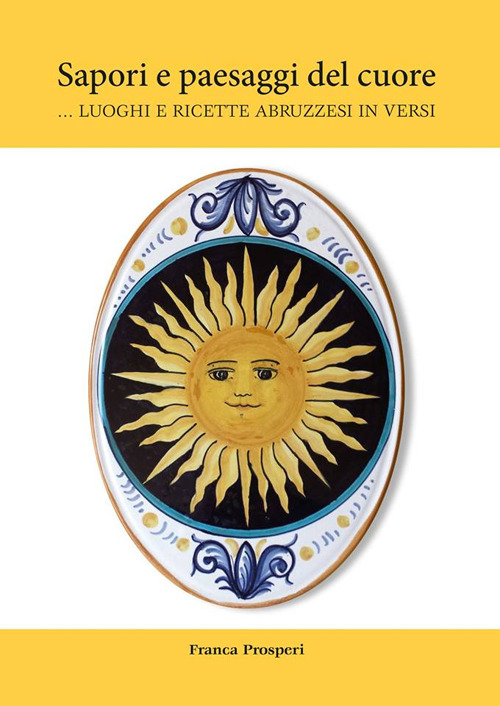 Sapori e paesaggi del cuore... Luoghi e ricette abruzzesi in versi