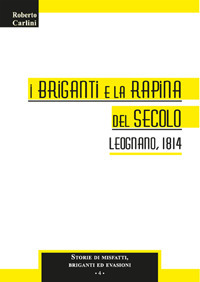 I briganti e la rapina del secolo. Leognano, 1814