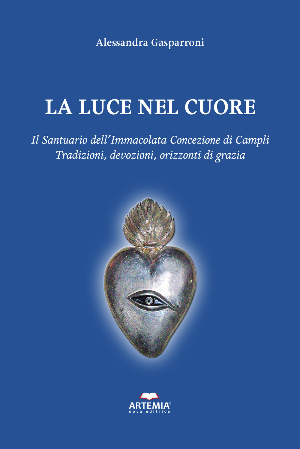 La luce nel cuore. Il Santuario dell'Immacolata Concezione di Campli. Traduzioni, devozioni, orizzonti di grazia