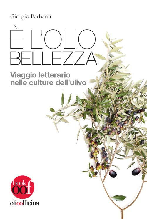 È l’olio bellezza. Viaggio letterario nelle culture dell'ulivo
