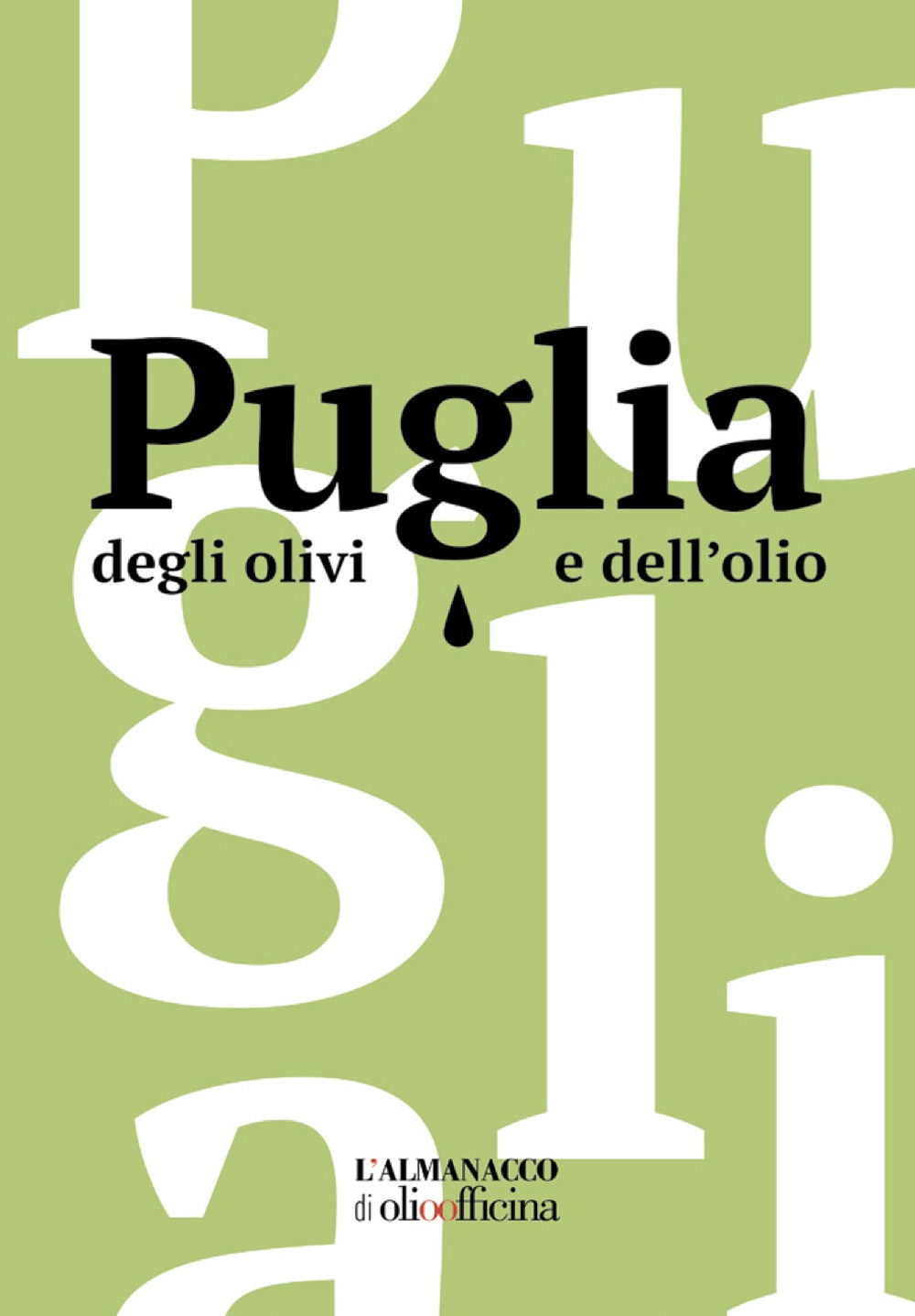 Puglia degli olivi e dell'olio. L'Almanacco di Olio Officina
