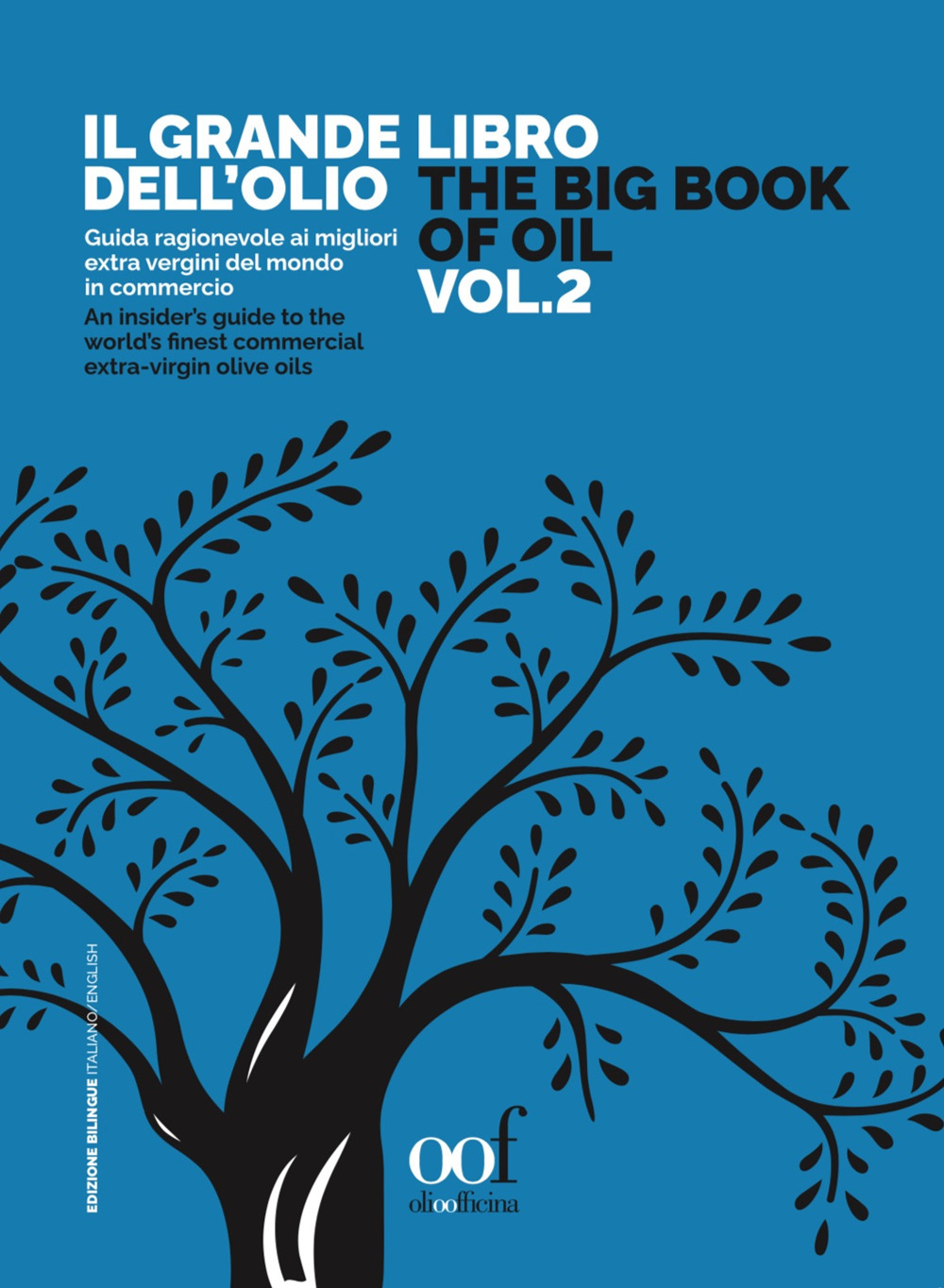 Il grande libro dell'olio. Guida ragionevole ai migliori extra vergini del mondo in commercio-The big book of oil. An insider's guide to the world's finest commercial extra-virgin olive oils. Vol. 2