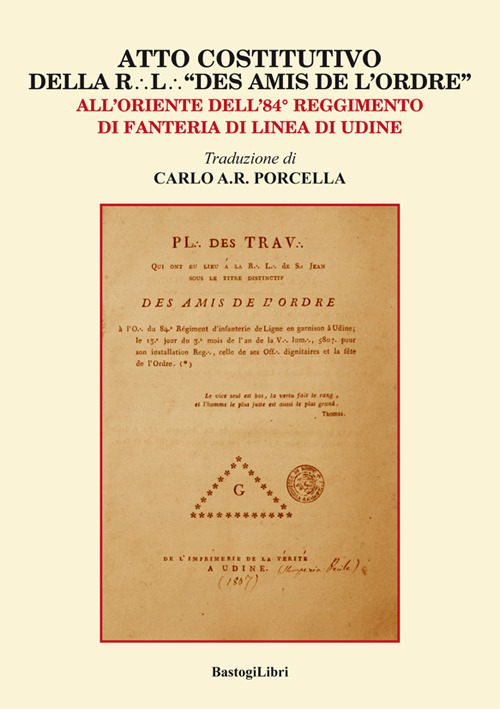 Atto costitutivo della R. l. «Des amis de l'ordre». All'Oriente dell’84° reggimento di fanteria di linea di Udine