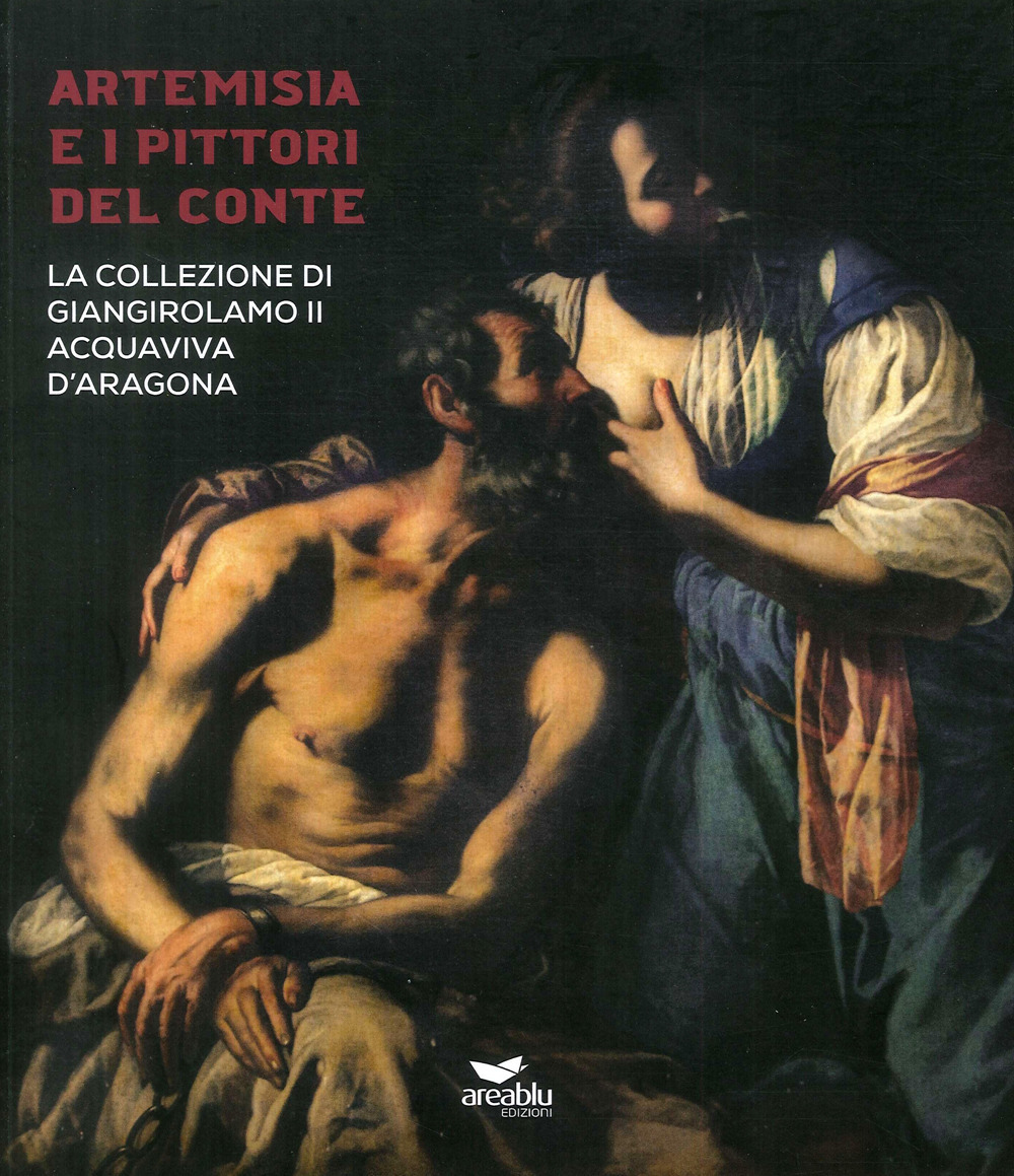 Artemisia e i pittori del conte. La collezione di Giangirolamo II Acquaviva d'Aragona a Conversano