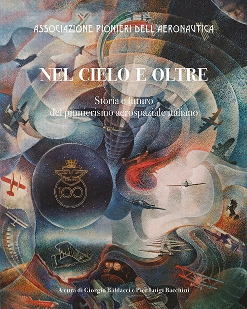 Nel cielo e oltre. Storia e futuro del pionierismo aerospaziale italiano