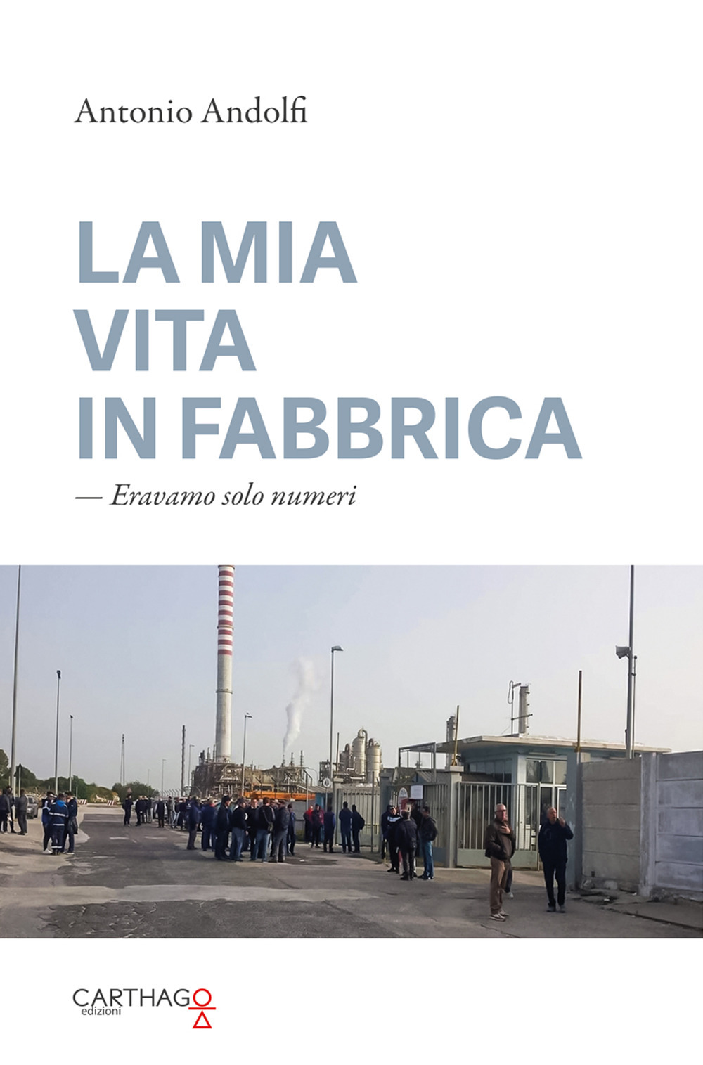 La mia vita in fabbrica. Eravamo solo numeri