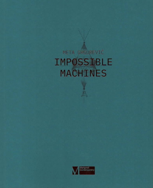 Meta Grgurevic. Impossible machines
