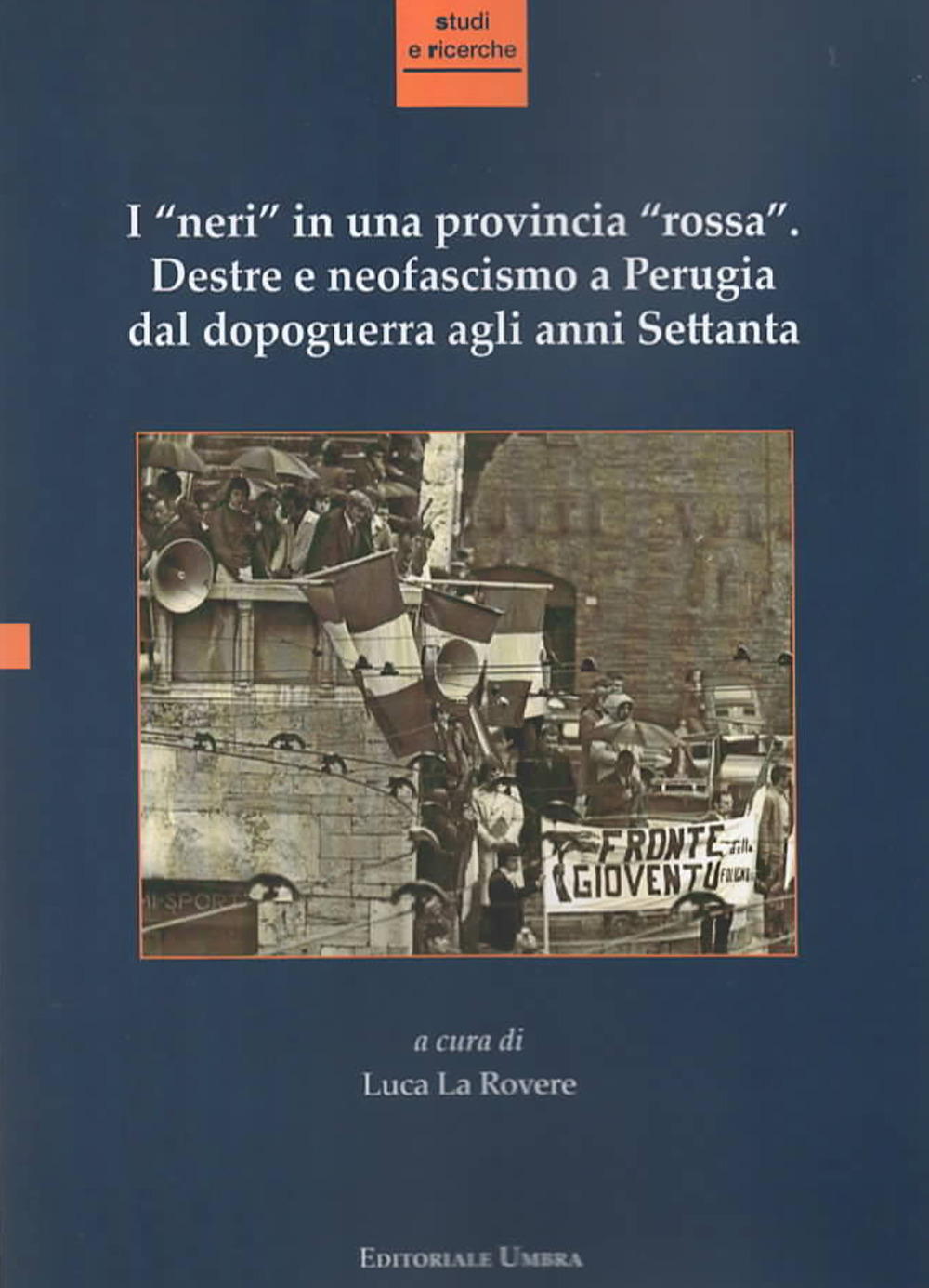 I «neri» in una provincia «rossa». Destre e neofascismo a Perugia dal dopoguerra agli anni Settanta