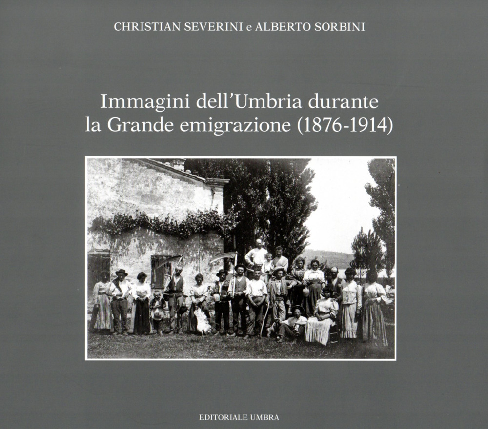 Immagini dell'Umbria durante la Grande emigrazione (1876-1914)