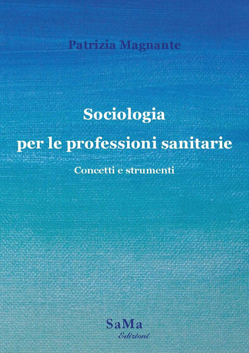 Sociologia per le professioni sanitarie. Concetti e strumenti