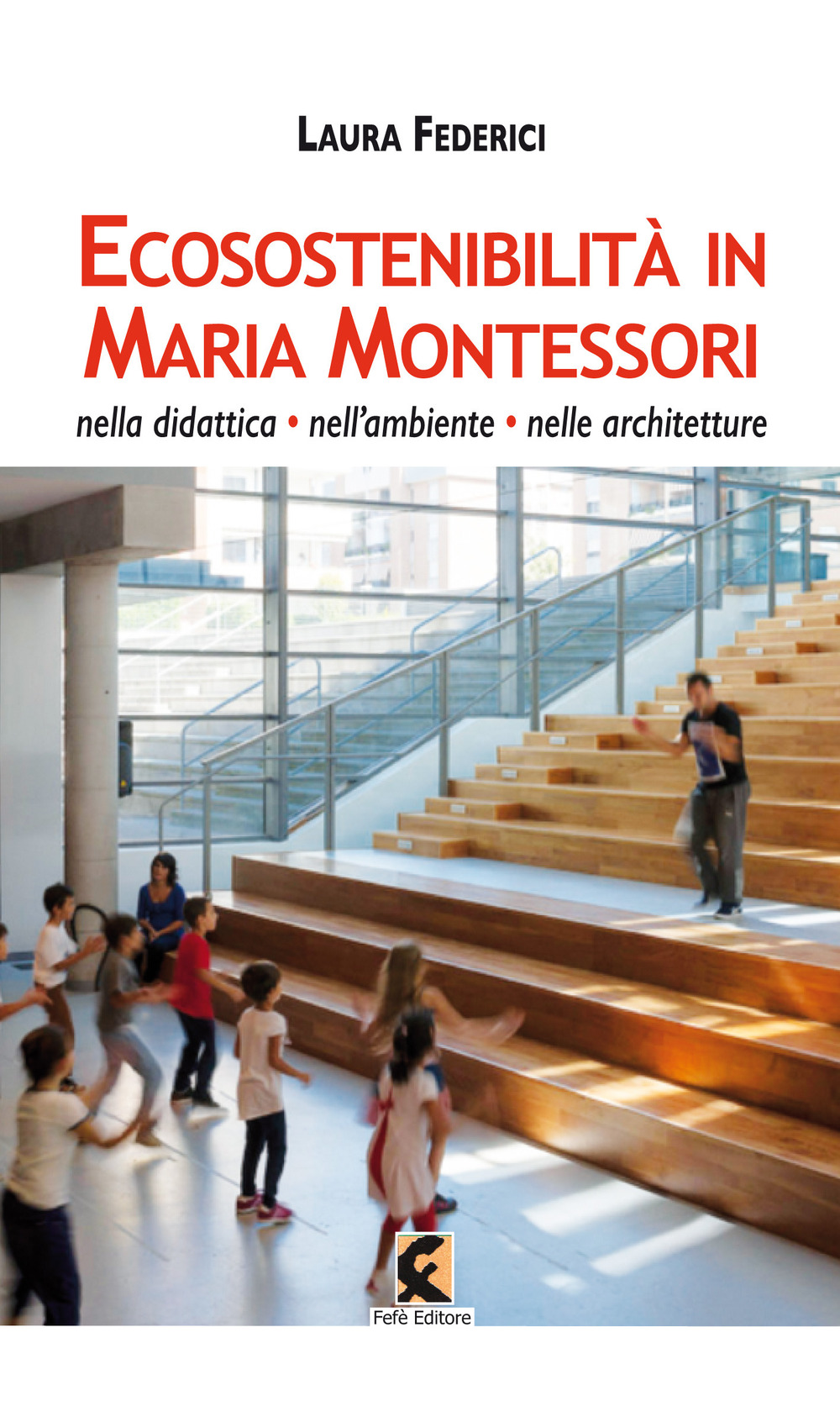 Ecosostenibilità in Maria Montessori. Nella didattica, nell’ambiente, nelle architetture