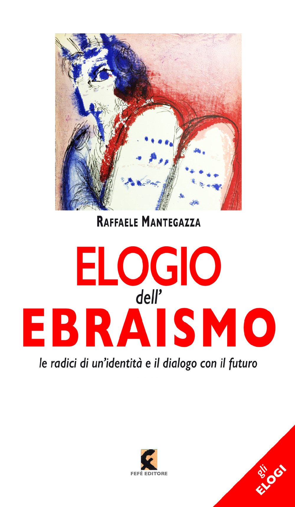 Elogio dell'ebraismo. Le radici di un’identità e il dialogo con il futuro