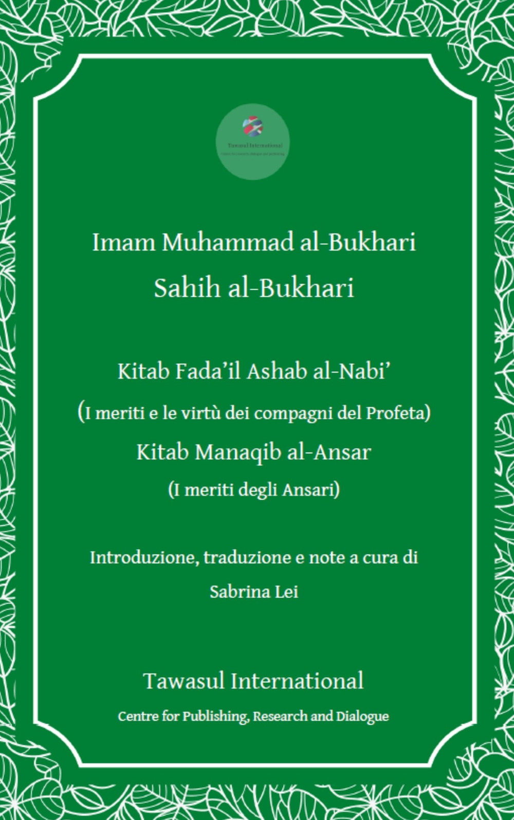 I Kitab Fada’il Ashab al -Nabi’ (I meriti e le virtù dei compagni del Profeta). Kitab Manaqib al -Ansar (I meriti degli Ansari)