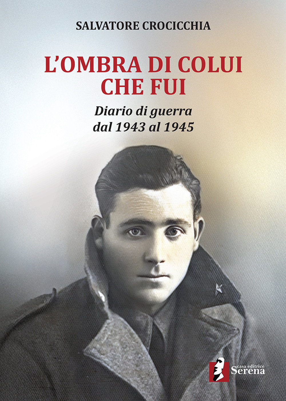 L'ombra di colui che fui. Diario di guerra dal 1943 al 1945