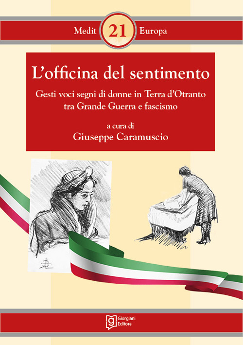 L'officina del sentimento. Gesti voci segni di donne in Terra d'Otranto tra Grande Guerra e fascismo