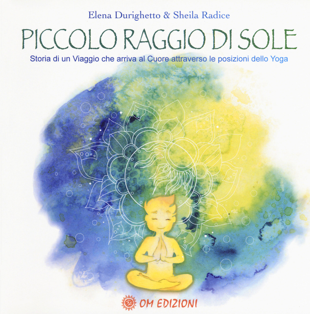 Piccolo raggio di sole. Storia di un viaggio che arriva al cuore attraverso le posizioni dello yoga