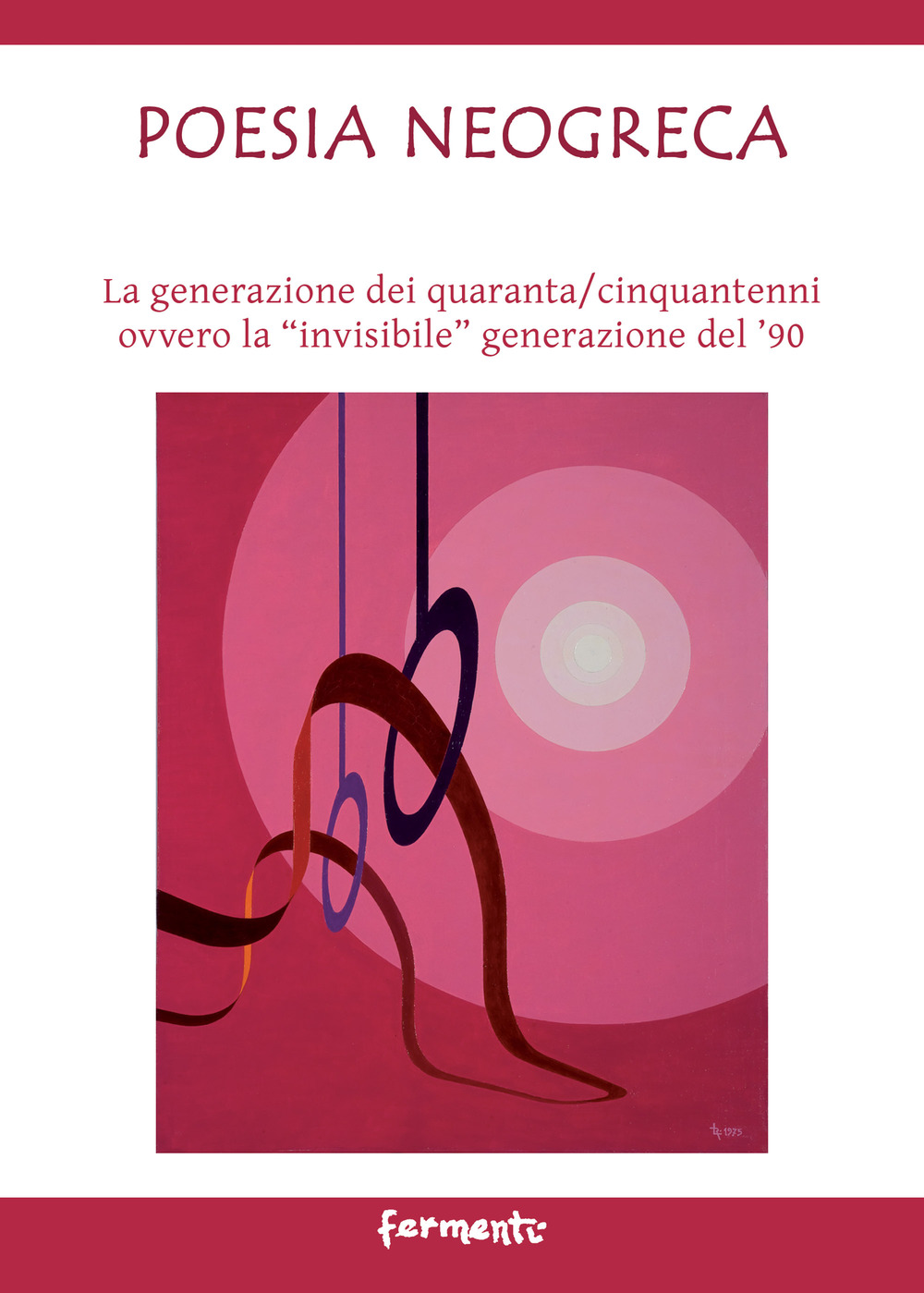 Poesia neogreca. La generazione dei quaranta/cinquantenni ovvero la «invisibile» generazione del ’90. Ediz. italiana e greca