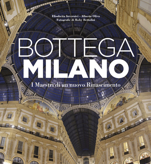Bottega Milano. I maestri di un nuovo Rinascimento