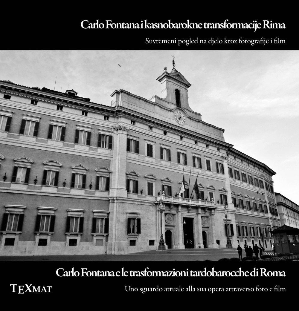 Carlo Fontana e le trasformazioni tardobarocche di Roma. Uno sguardo attuale alla sua opera attraverso foto e film-Carlo Fontana i kasnobarokne transformacije Rima. Suvremeni pogled na djeko kroz fotografije i film