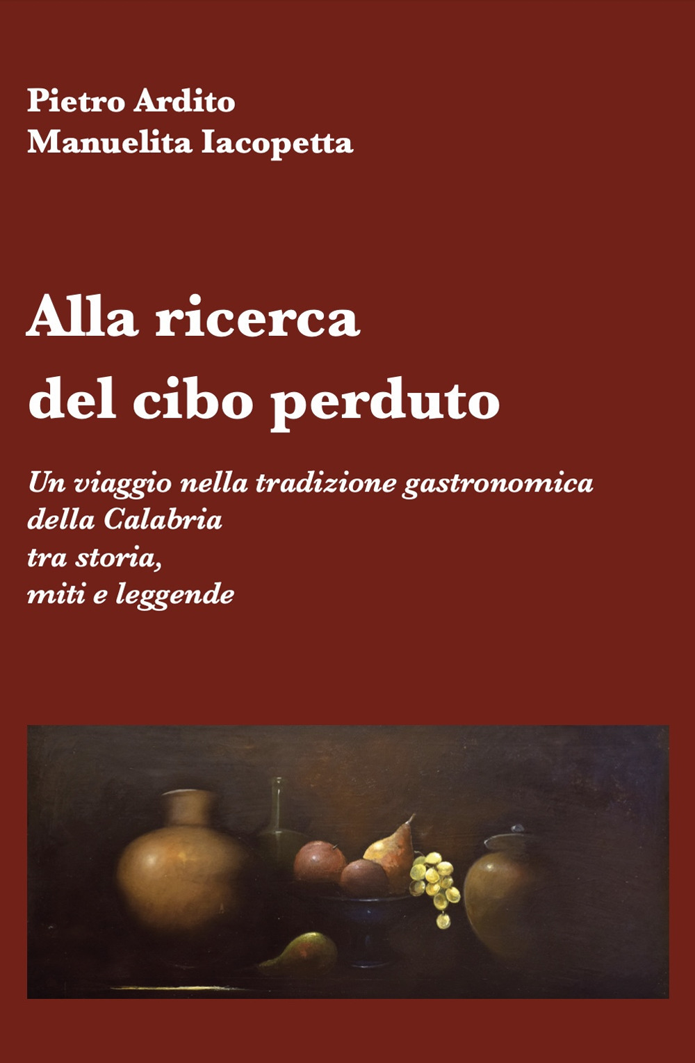 Alla ricerca del cibo perduto. Un viaggio nella tradizione gastronomica della Calabria tra storia, miti e leggende