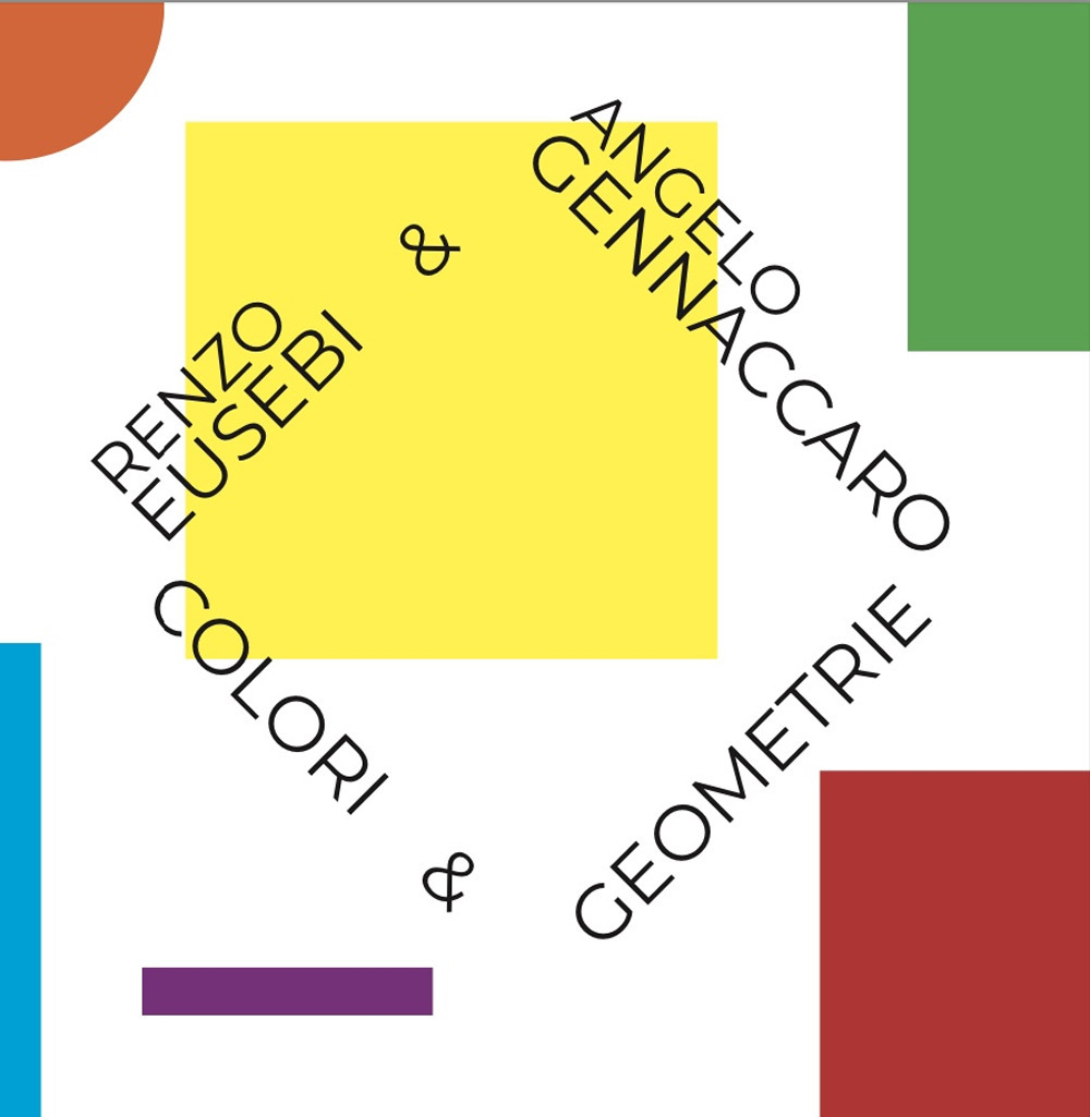 Renzo Eusebi & Angelo Gennacaro. Colori & geometrie
