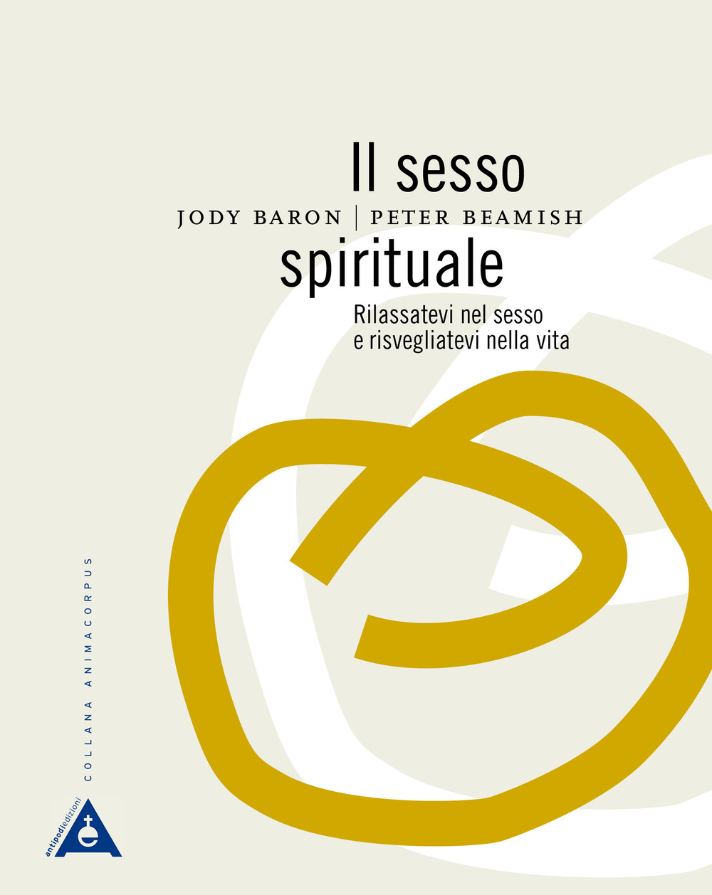 Il sesso spirituale. Rilassatevi nel sesso e risvegliatevi nella vita