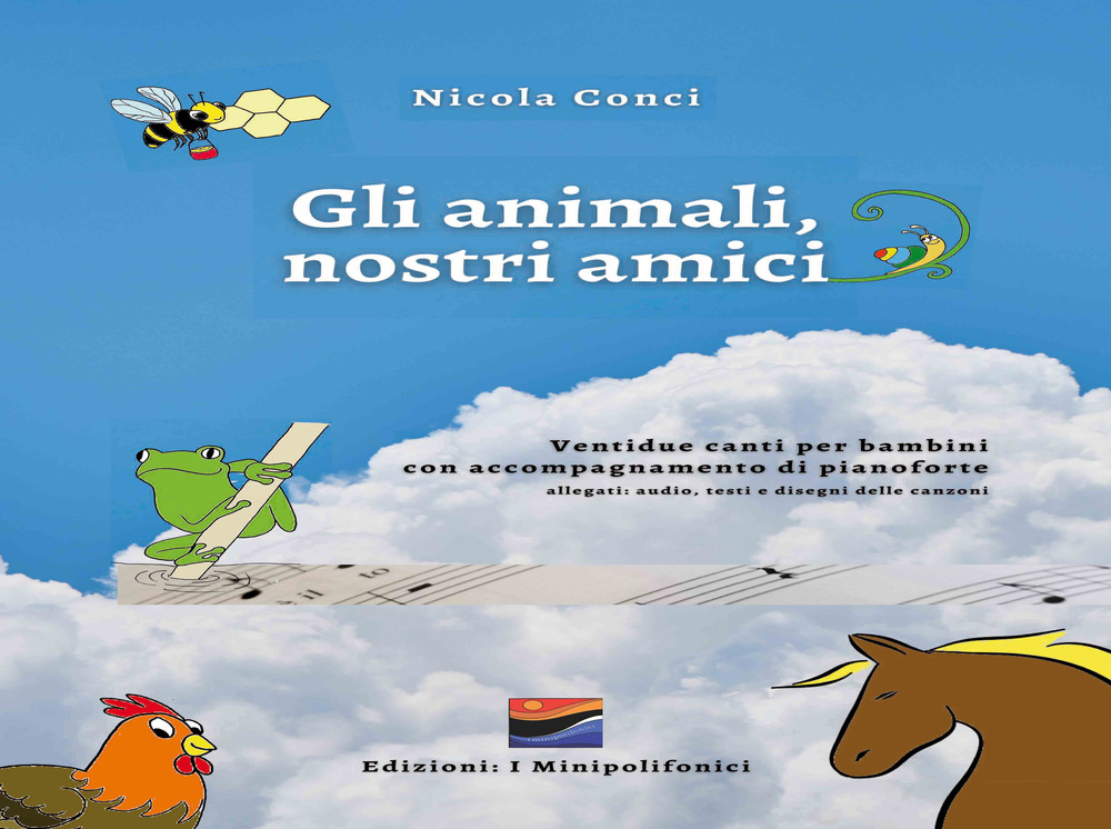 Gli animali, nostri amici. Ventidue canti per bambini con accompagnamento di pianoforte