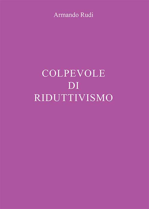 Colpevole di riduttivismo