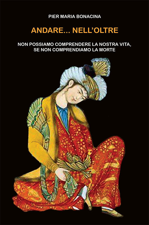 Andare... nell'oltre. Non possiamo comprendere la nostra vita, se non comprendiamo la morte