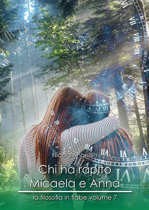 Chi ha rapito Micaela e Anna. La filosofia in fiabe. Vol. 7
