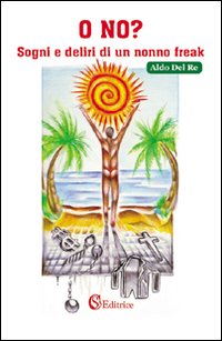 O no? Sogni e deliri di un nonno freak