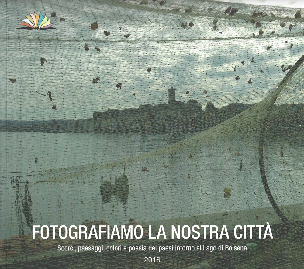 Fotografiamo la nostra città. Scorci, paesaggi, colori e poesia dei paesi intorno al Lago di Bolsena