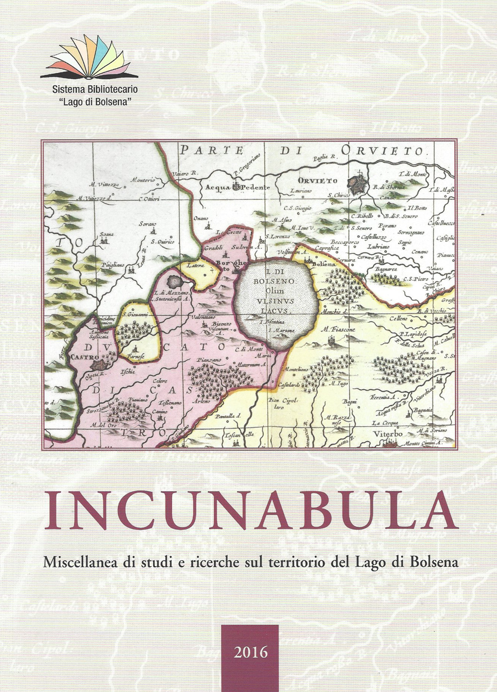 Incunabula. Miscellanea di studi e ricerche sul territorio del Lago di Bolsena 2016. Vol. 1