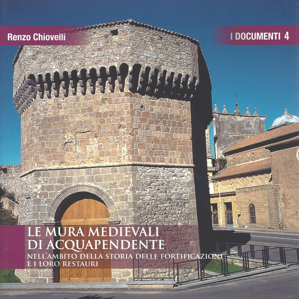 Le mura medievali di Acquapendente. Nell'ambito della storia delle fortificazioni e i loro restauri