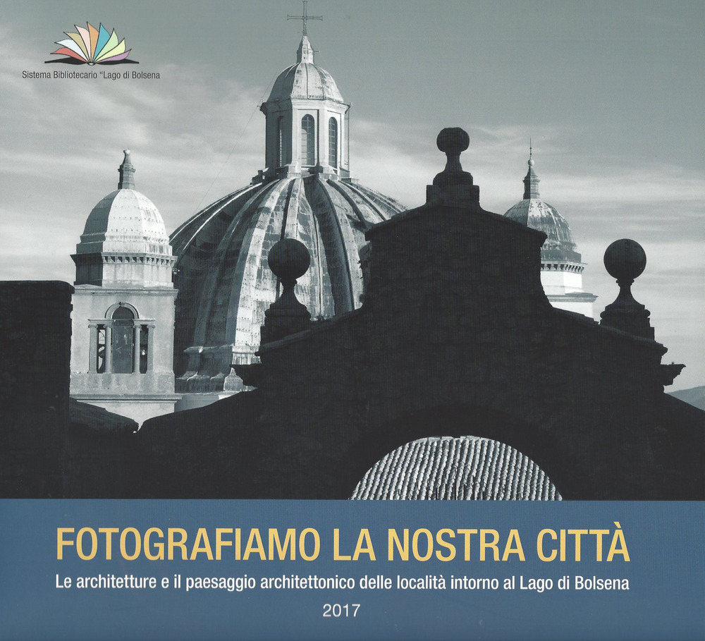 Fotografiamo la nostra città. Le architetture e il paesaggio architettonico delle località intorno al Lago di Bolsena