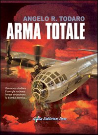 Arma totale. Dovevano studiare l'energia nucleare invece costruirono la bomba atomica