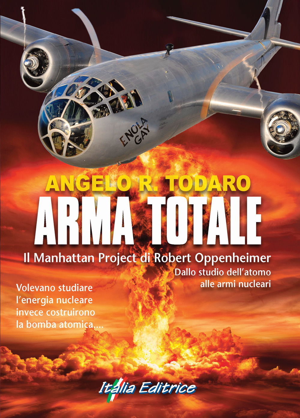 Arma totale. Il Manhattan Project di Robert Oppenheimer. Dallo studio dell'atomo alle armi nucleari