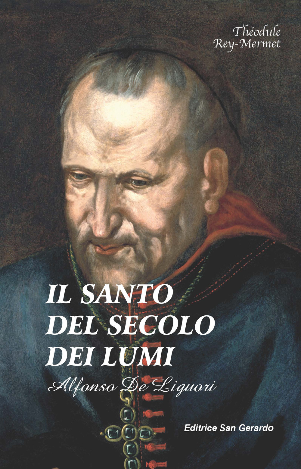 Il santo del secolo dei lumi: Alfonso de' Liguori (1696-1787)