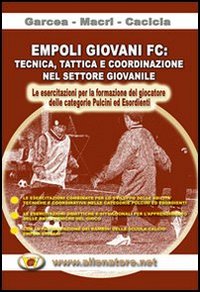 Empoli giovani FC. Tecnica, tattica e coordinazione nel settore giovanile..