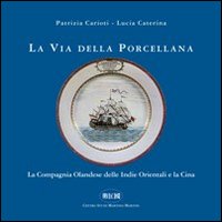 La via della porcellana. La Compagnia Olandese delle Indie orientali e la Cina