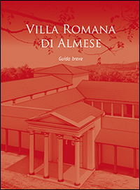 Villa Romana di Almese. Guida breve