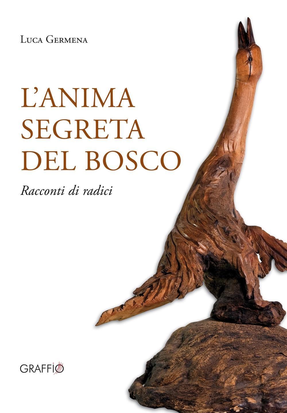 L'anima segreta del bosco. Racconti di radici