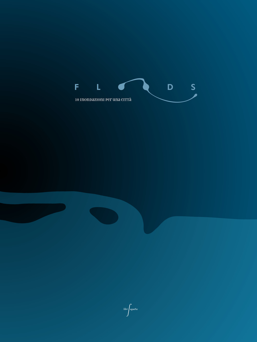 Floods. 10 inondazioni per una città. Ediz. italiana e inglese
